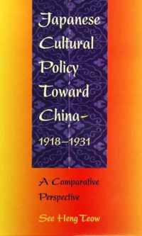 Japanese Cultural Policy Toward China, 1918 - 1931