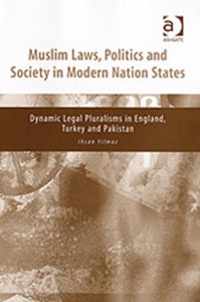 Muslim Laws, Politics and Society in Modern Nation States: Dynamic Legal Pluralisms in England, Turkey and Pakistan