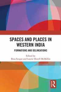 Spaces and Places in Western India: Formations and Delineations