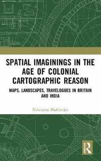 Spatial Imaginings in the Age of Colonial Cartographic Reason