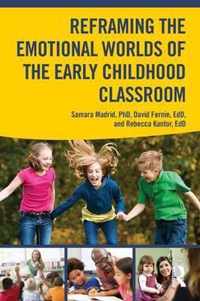 Reframing the Emotional Worlds of the Early Childhood Classroom