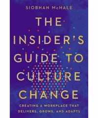 The Insider's Guide to Culture Change: Creating a Workplace That Delivers, Grows, and Adapts