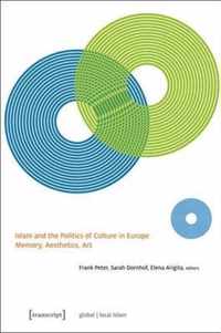 Islam and the Politics of Culture in Europe - Memory, Aesthetics, Art