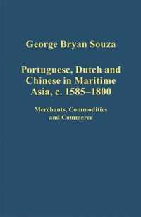 Portuguese, Dutch and Chinese in Maritime Asia, c.1585 - 1800