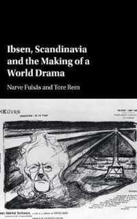 Ibsen, Scandinavia and the Making of a World Drama