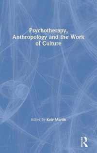 Psychotherapy, Anthropology and the Work of Culture