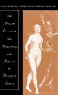 The Material Culture of Sex, Prcocreation, and Marriage in Premodern Europe