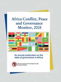 Africa Conflict, Peace and Governance Monitor, 2005. an Annual Publication on the State of Governance in Africa