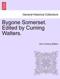 Bygone Somerset. Edited by Cuming Walters.