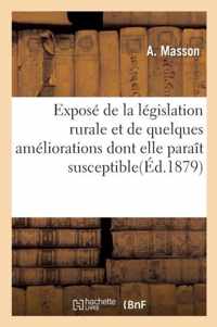 Expose de la Legislation Rurale Et de Quelques Ameliorations Dont Elle Parait Susceptible