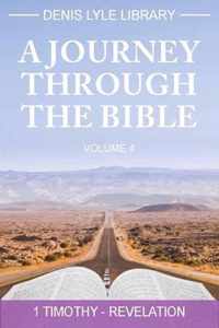 A Journey through The Bible Volume 4 - Timothy -Revelation