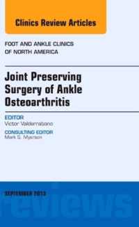 Joint Preserving Surgery of Ankle Osteoarthritis, an Issue of Foot and Ankle Clinics