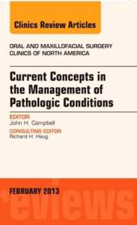 Current Concepts in the Management of Pathologic Conditions, An Issue of Oral and Maxillofacial Surgery Clinics