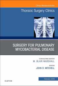 Surgery for Pulmonary Mycobacterial Disease, An Issue of Thoracic Surgery Clinics