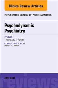 Psychodynamic Psychiatry, An Issue of Psychiatric Clinics of North America