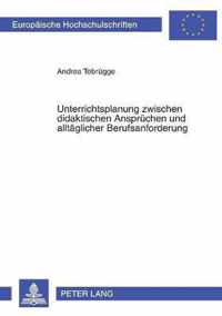 Unterrichtsplanung zwischen didaktischen Ansprüchen und alltäglicher Berufsanforderung