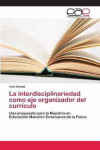 La interdisciplinariedad como eje organizador del curriculo