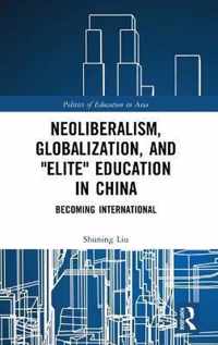 Neoliberalism, Globalization, and  Elite  Education in China