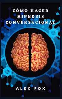 Como Hacer Hipnosis Conversacional