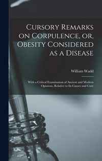 Cursory Remarks on Corpulence, or, Obesity Considered as a Disease