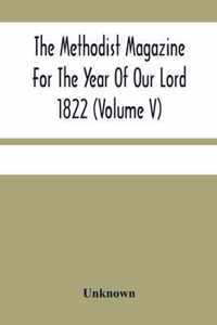 The Methodist Magazine For The Year Of Our Lord 1822 (Volume V)