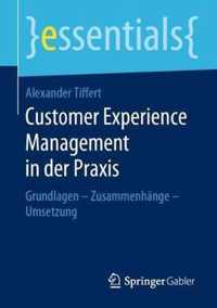 Customer Experience Management in Der Praxis: Grundlagen - Zusammenhänge - Umsetzung