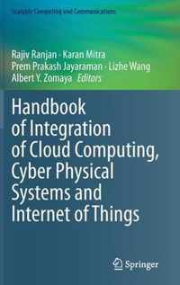 Handbook of Integration of Cloud Computing, Cyber Physical Systems and Internet of Things