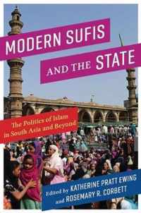 Modern Sufis and the State  The Politics of Islam in South Asia and Beyond