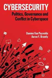 Cybersecurity Politics, Governance and Conflict in Cyberspace