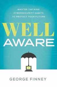 Well Aware: Master the Nine Cybersecurity Habits to Protect Your Future