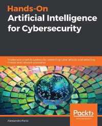 Hands-On Artificial Intelligence for Cybersecurity