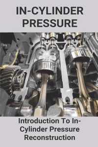 In-Cylinder Pressure: Introduction To In-Cylinder Pressure Reconstruction