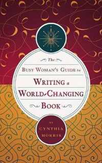 The Busy Woman's Guide to Writing a World-Changing Book