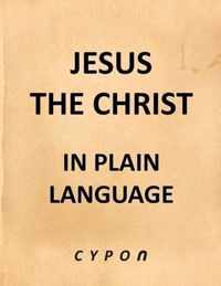 Jesus the Christ - In Plain Language