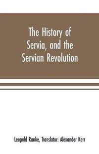 The history of Servia, and the Servian revolution. With a sketch of the insurrection in Bosnia