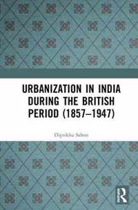 Urbanization in India During the British Period (1857-1947)