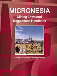 Micronesia Mining Laws and Regulations Handbook - Strategic Information and Regulations