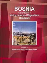 Bosnia and Herzegovina Mining Laws and Regulations Handbook Volume 1 Strategic Information and Basic Laws