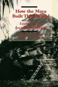 How the Maya Built Their World