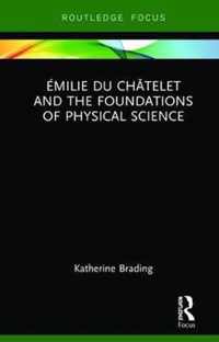 Emilie Du Chatelet and the Foundations of Physical Science