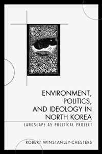 Environment, Politics, and Ideology in North Korea