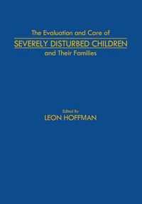 The Evaluation and Care of Severely Disturbed Children and Their Families