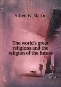 The world's great religions and the religion of the future