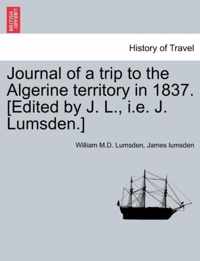 Journal of a Trip to the Algerine Territory in 1837. [Edited by J. L., i.e. J. Lumsden.]