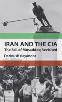 Iran and the CIA: The Fall of Mosaddeq Revisited