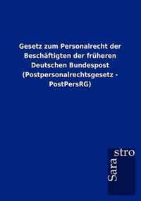 Gesetz zum Personalrecht der Beschaftigten der fruheren Deutschen Bundespost (Postpersonalrechtsgesetz - PostPersRG)