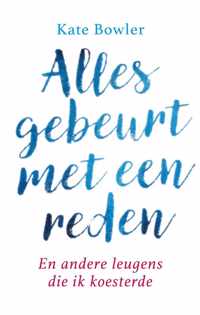 Alles Gebeurt Met Een Reden - Kate Bowler