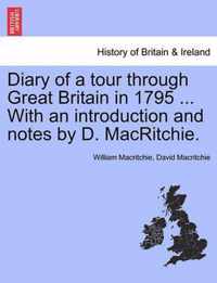 Diary of a Tour Through Great Britain in 1795 ... with an Introduction and Notes by D. Macritchie.