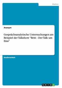 Gesprachsanalytische Untersuchungen am Beispiel der Talkshow Britt - Der Talk um Eins