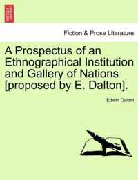 A Prospectus of an Ethnographical Institution and Gallery of Nations [Proposed by E. Dalton].